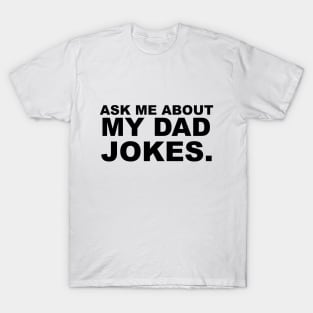 Ask Me About My Dad Jokes T-Shirt